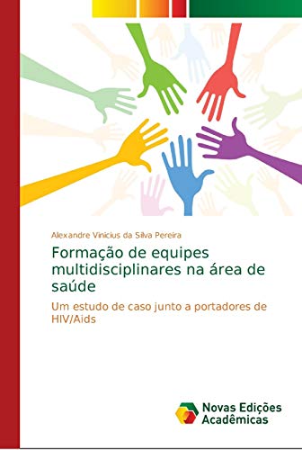Formação de equipes multidisciplinares na área de saúde: Um estudo de caso junto a portadores de HIV/Aids