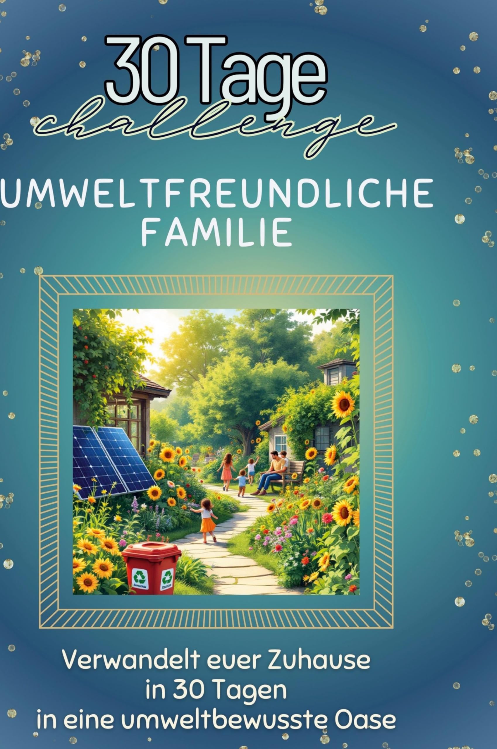 Umweltfreundliche Familie: Verwandelt euer Zuhause in 30 Tagen in eine umweltbewusste Oase