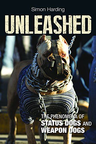 Unleashed: The Phenomena of Status Dogs and Weapon Dogs