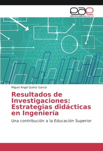 Resultados de Investigaciones: Estrategias didácticas en Ingeniería: Una contribución a la Educación Superior