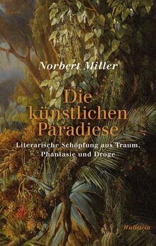 Die künstlichen Paradiese: Literarische Schöpfung aus Traum, Phantasie und Droge