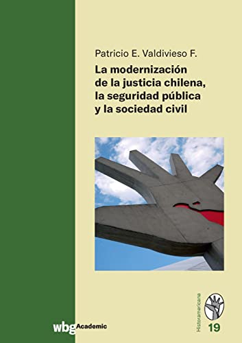 La modernización de la justicia Chilena la seguridad pûblica y la sociedad civil (Historamericana)