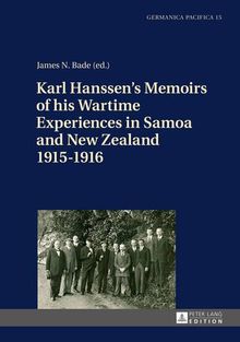 Karl Hanssen's Memoirs of his Wartime Experiences in Samoa and New Zealand 1915-1916 (Germanica Pacifica)