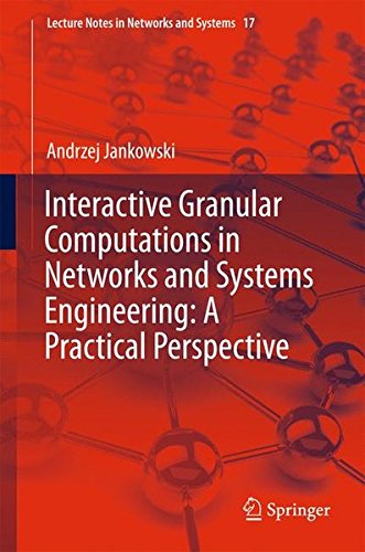 Interactive Granular Computations in Networks and Systems Engineering: A Practical Perspective (Lecture Notes in Networks and Systems)