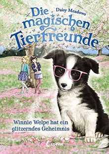 Die magischen Tierfreunde - Winnie Welpe hat ein glitzerndes Geheimnis: ab 7 Jahre