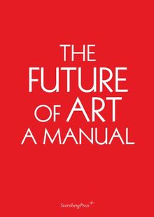 The Future of Art: A Manual