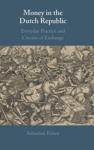 Money in the Dutch Republic: Everyday Practice and Circuits of Exchange