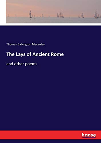 The Lays of Ancient Rome: and other poems