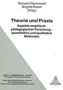 Theorie und Praxis: Aspekte empirisch-pädagogischer Forschung -- quantitative und qualitative Methoden- Bericht über die 49. Tagung der Arbeitsgruppe ... Forschung (Schule - Wissenschaft - Politik)