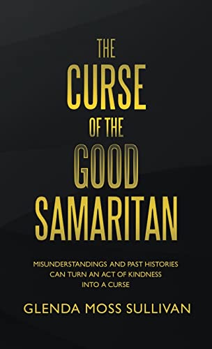 The Curse of the Good Samaritan: Misunderstandings and Past Histories Can Turn an Act of Kindness into a Curse