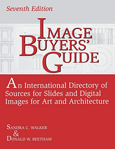 Image Buyers' Guide: An International Directory of Sources for Slides and Digital Images for Art and Architecture^LSeventh Edition (Visual Resources Series)