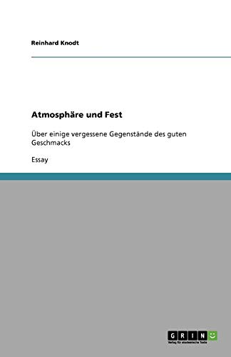 Atmosphäre und Fest: Über einige vergessene Gegenstände des guten Geschmacks