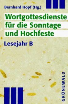 Praxis-Bibliothek Wortgottesdienste: Wortgottesdienste für die Sonntage und Hochfeste, Lesejahr B