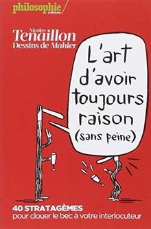 L'art d'avoir toujours raison (sans peine) : 40 stratagèmes pour clouer le bec à votre interlocuteur