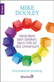 Verändere dein Denken, dann hilft dir das Universum: Eine praktische Anleitung