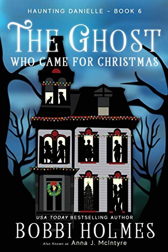 Bobbi Holmes The Ghost Who Came For Christmas (Haunting Danielle, Band 6)