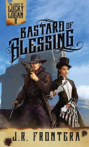 Bastard of Blessing: A Western Scifi Adventure (The Legacy of Lucky Logan, Band 2)
