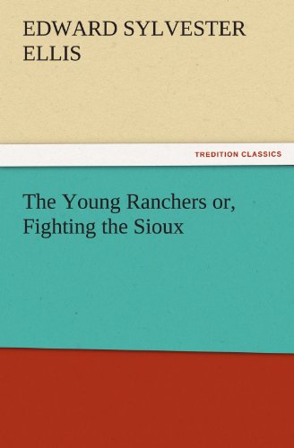 The Young Ranchers or, Fighting the Sioux (TREDITION CLASSICS)