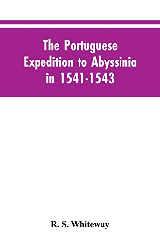 The Portuguese Expedition To Abyssinia In 1541-1543, A Narrated By Castanhoso, With Some Contemporary Letters, The Short Account Of Bermudez, And Certain Extracts From Correa.