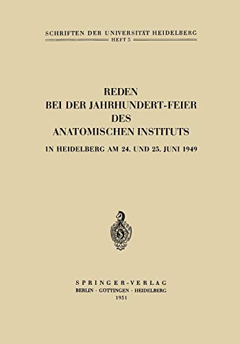 Reden bei der Jahrhundert-Feier des Anatomischen Instituts in Heidelberg am 24. und 25. Juni 1949 (Schriften der Universität Heidelberg, 5, Band 5)
