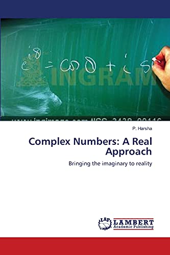 Complex Numbers: A Real Approach: Bringing the imaginary to reality