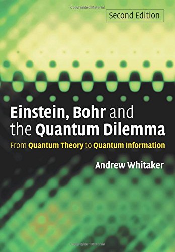 Einstein, Bohr and the Quantum Dilemma: From Quantum Theory to Quantum Information