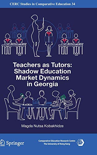 Teachers as Tutors: Shadow Education Market Dynamics in Georgia (CERC Studies in Comparative Education, Band 34)