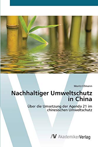 Nachhaltiger Umweltschutz in China: Über die Umsetzung der Agenda 21 im chinesischen Umweltschutz