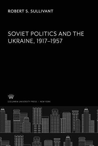 Soviet Politics and the Ukraine 1917¿1957