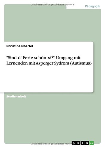 Sind d' Ferie schön xi? Umgang mit Lernenden mit Asperger Sydrom (Autismus)
