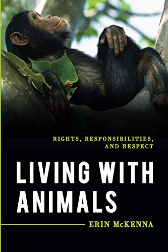 Living With Animals: Rights, Responsibilities, and Respect (Explorations in Contemporary Social-political Philosophy)