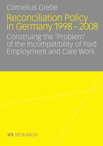 Reconciliation Policy in Germany 1998-2008: Construing the 'Problem' of the Incompatibility of Paid Employment and Care Work