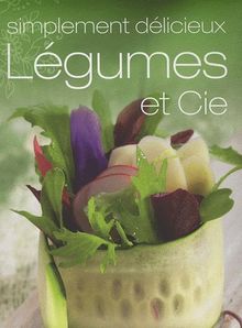 Légumes et Cie : simplement délicieux