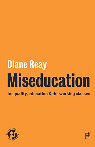 Miseducation: Inequality, Education and the Working Classes (21st Century Standpoints)