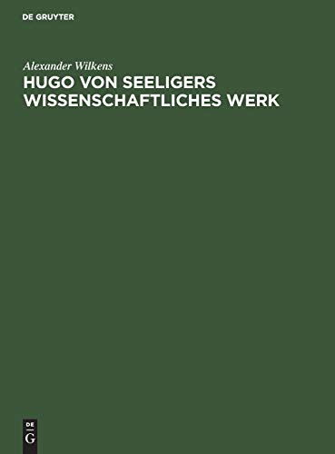 Hugo von Seeligers wissenschaftliches Werk: Festrede gehalten in der öffentlichen Sitzung der B. Akademie der Wissenschaften zur Feier des 168. Stiftungstages am 20. Juli 1927