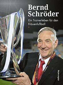 Bernd Schröder: Ein Trainerleben für den Frauenfußball