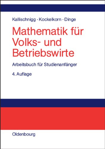 Mathematik für Volks- und Betriebswirte: Arbeitsbuch für Studienanfänger