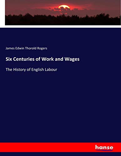 Six Centuries of Work and Wages: The History of English Labour