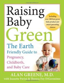 Raising Baby Green: The Earth-Friendly Guide to Pregnancy, Childbirth, and Baby Care von Greene, Alan, Pavini, Jeanette | Buch | Zustand gut