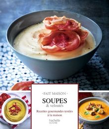 Soupes & veloutés : recettes gourmandes testées à la maison