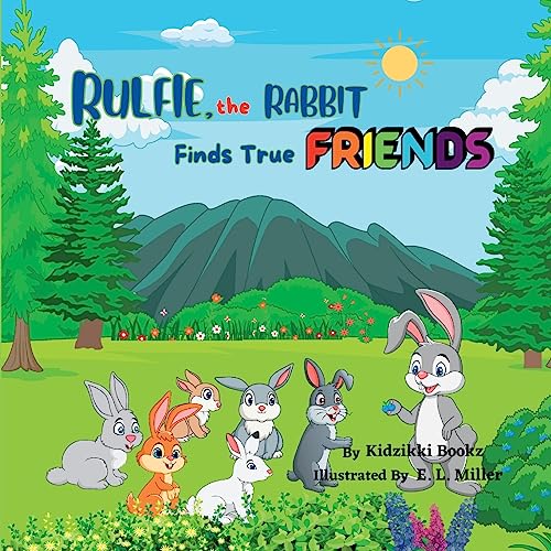 Rulfie, the Rabbit Finds True Friends: A story about kindness, sharing, and friendship (The Journey Within - Finding Me, Band 1)