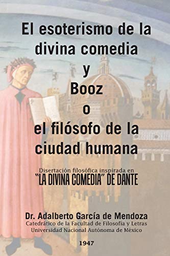 El esoterismo de la divina comedia y Booz o el filósofo de la ciudad humana: Disertación filosófica inspirada en la divina comedia de Dante