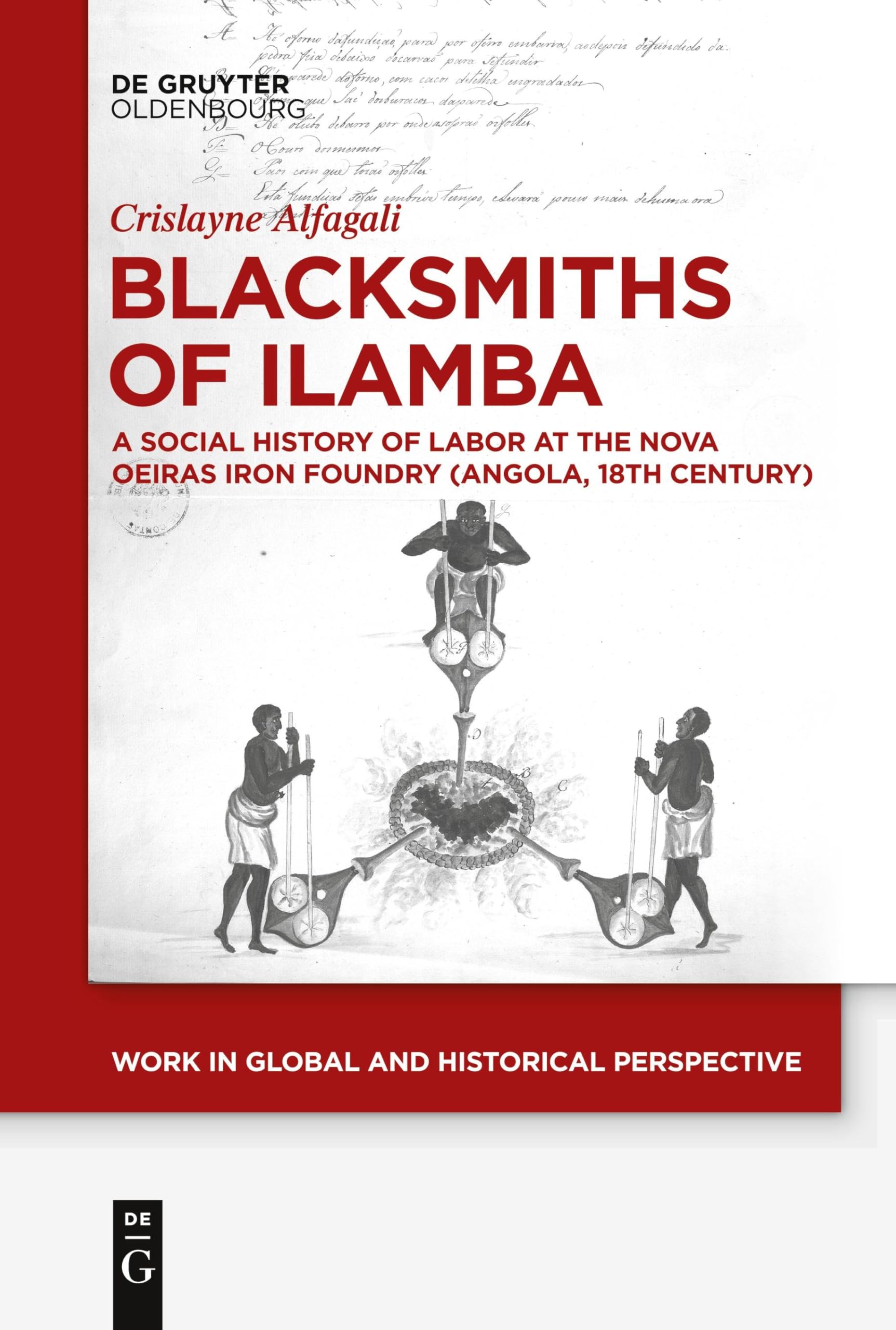 Blacksmiths of Ilamba: A Social History of Labor at the Nova Oeiras Iron Foundry (Angola, 18th Century) (Work in Global and Historical Perspective, 15)