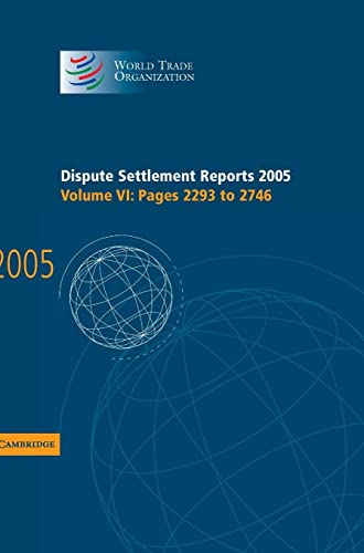 Dispute Settlement Reports Complete Set 178 Volume Hardback Set: Dispute Settlement Reports 2005 (World Trade Organization Dispute Settlement Reports, Band 6)