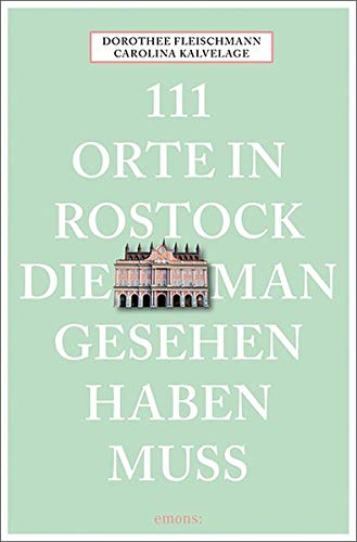 Fleischmann, Dorothee: 111 Orte in Rostock, die man gesehen haben muss