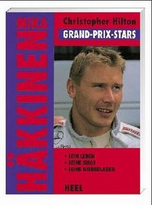 Mika Häkkinen. Grand- Prix- Stars. Sein Leben. Seine Siege. Seine Niederlagen