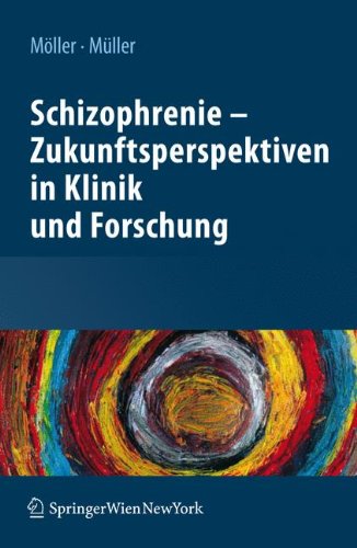 Schizophrenie - Zukunftsperspektiven in Klinik und Forschung (German Edition)