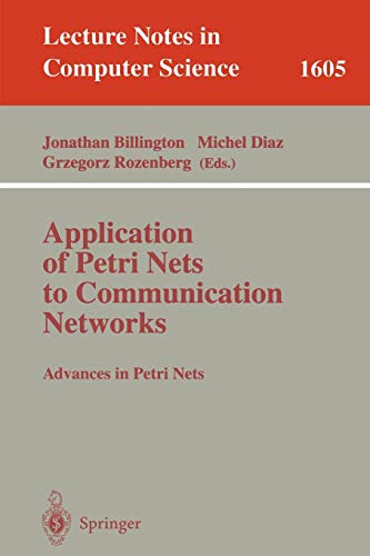 Application of Petri Nets to Communication Networks: Advances in Petri Nets (Lecture Notes in Computer Science, 1605, Band 1605)