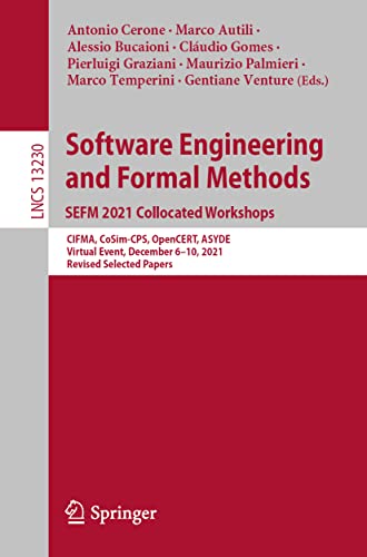 Software Engineering and Formal Methods. SEFM 2021 Collocated Workshops: CIFMA, CoSim-CPS, OpenCERT, ASYDE, Virtual Event, December 6–10, 2021, ... Notes in Computer Science, 13230, Band 13230)