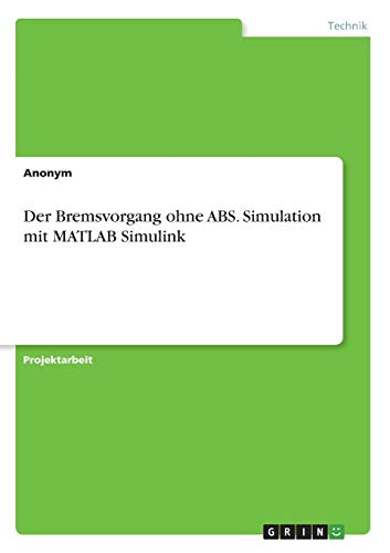 Der Bremsvorgang ohne ABS. Simulation mit MATLAB Simulink